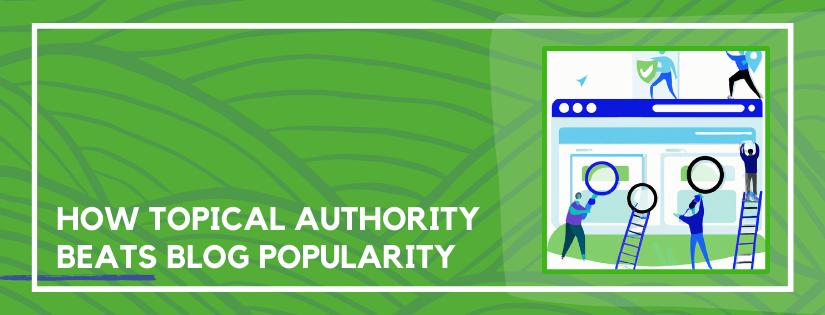 topical authority vs blog popularity